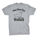 Real Men Play with Their WIENERS Tee